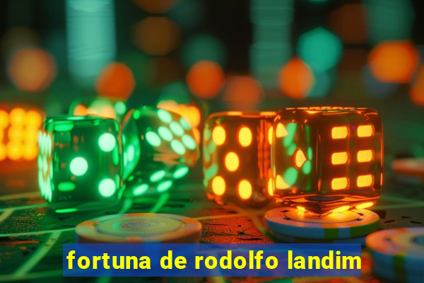 fortuna de rodolfo landim